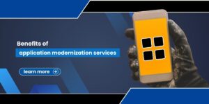 Benefits of application modernization services