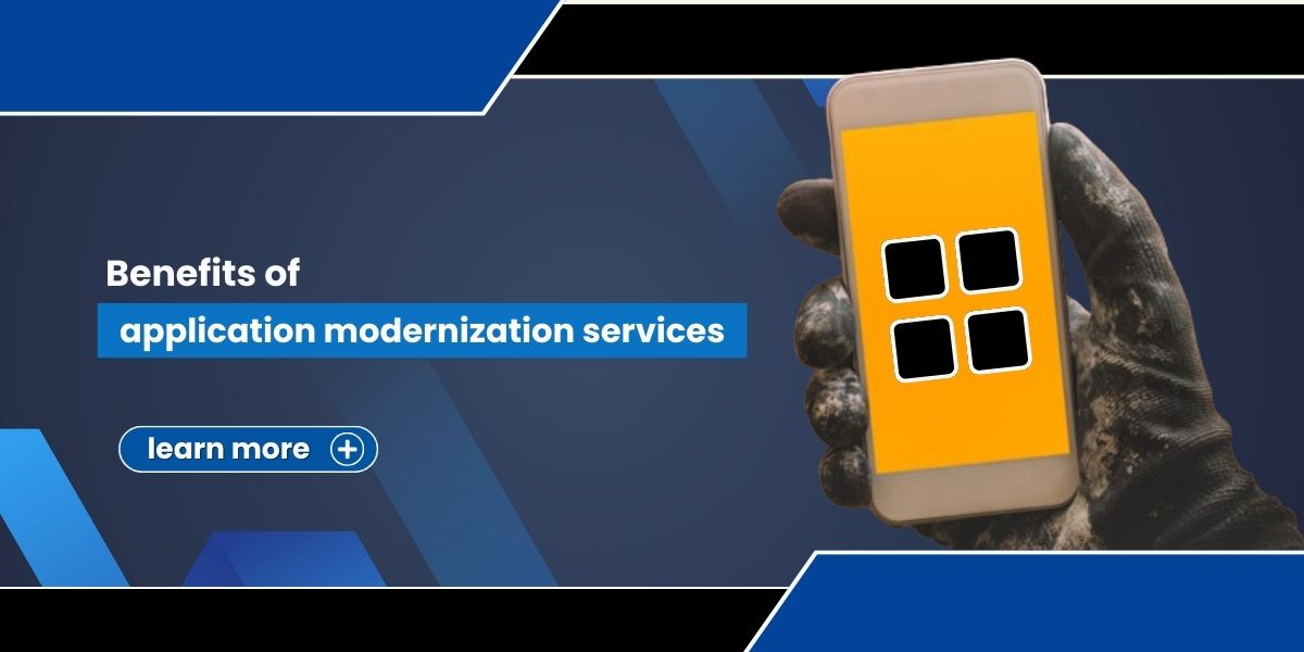 Benefits of application modernization services