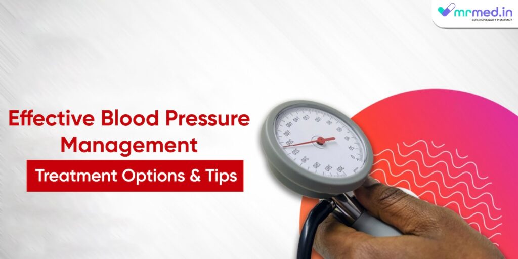 Effective Blood Pressure Management: Treatment Options and Tips