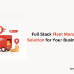 Full Stack Fleet Management Solution for Your Business Needs