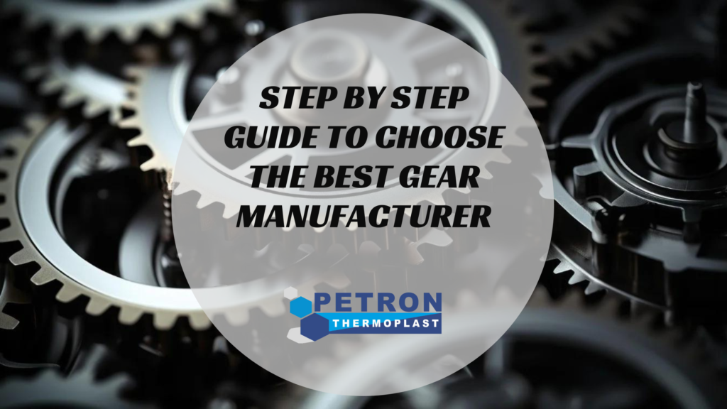 Step by Step Guide to Choose the Best Gear Manufacturer