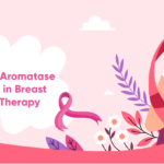 The Role of Aromatase Inhibitors in Breast Cancer Therapy