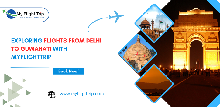 Exploring Flights from Delhi to Guwahati with MyFlightTrip