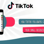 How TikTok Followers Can Transform Your Small Business Success