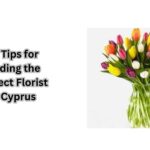 10 Tips for Finding the Perfect Florist in Cyprus