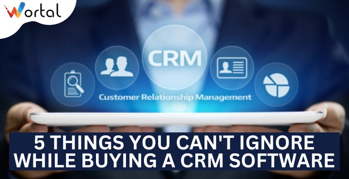 5 Things You Can't Ignore While Buying a CRM Software