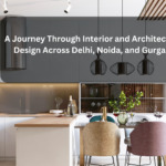 A Journey Through Interior and Architectural Design Across Delhi, Noida, and Gurgaon