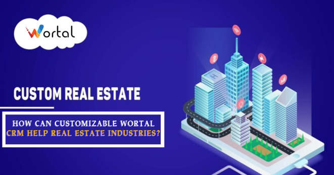 How Can Customizable Wortal CRM Help Real Estate Industries?