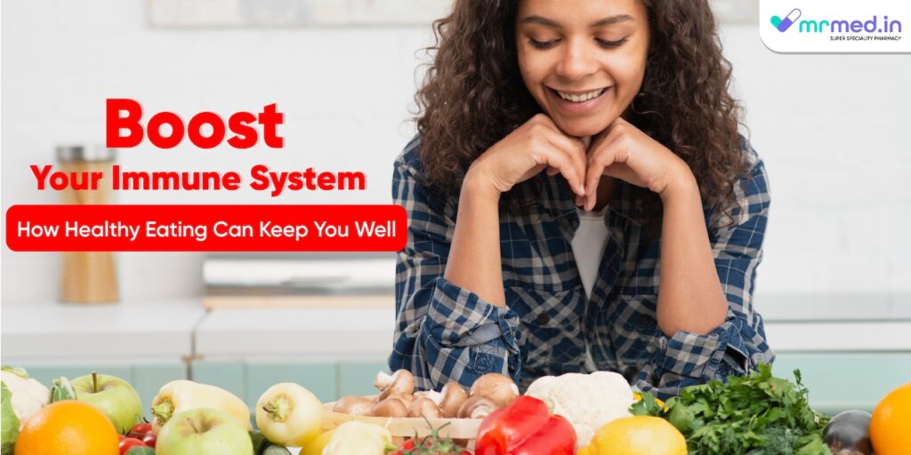 Boost Your Immune System: How Healthy Eating Can Keep You Well