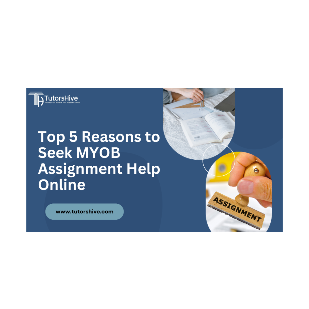 Top 5 Reasons to Seek MYOB Assignment Help Online