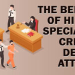 The Benefits of Hiring a Specialized Criminal Defense Attorney