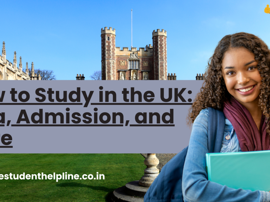 How to Study in the UK: Visa, Admission, and More