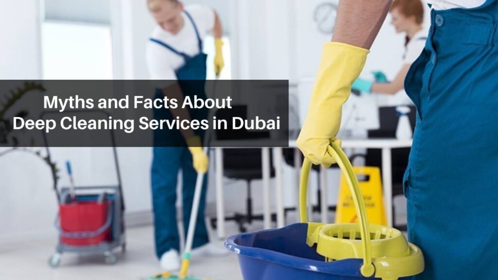 Myths and Facts About Deep Cleaning Services in Dubai