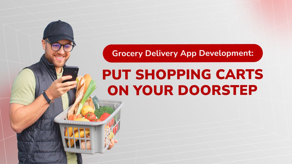 On-Demand Grocery Delivery Applications