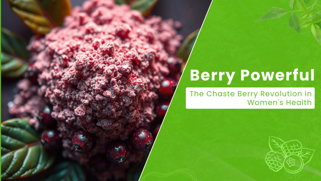 Berry Powerful: The Chaste Berry Revolution in Women's Health