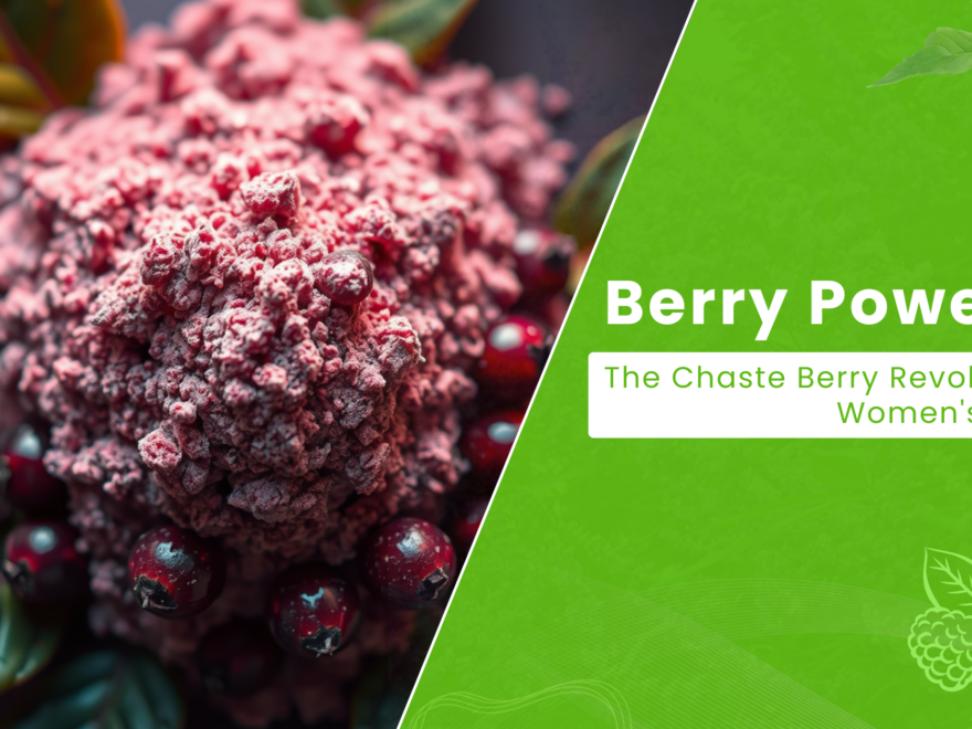 Berry Powerful: The Chaste Berry Revolution in Women's Health