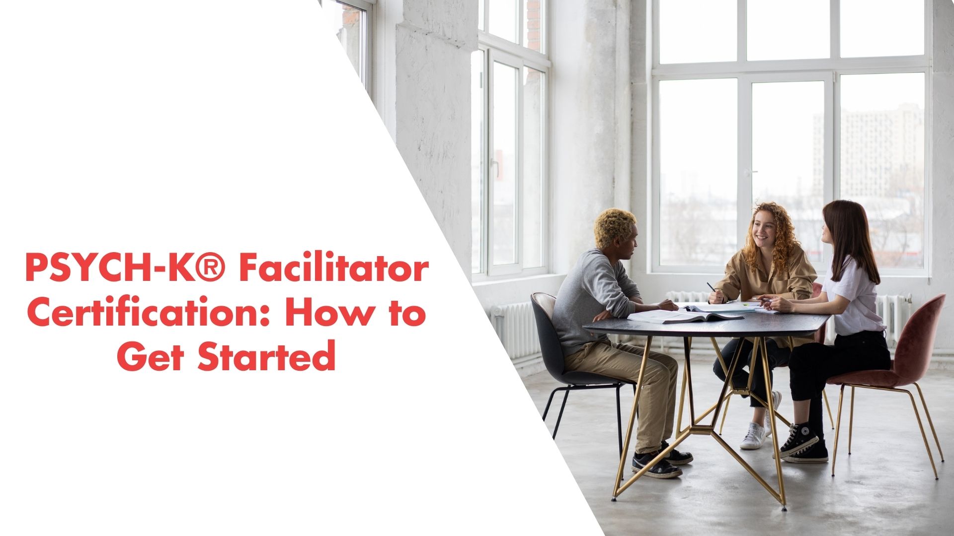 PSYCH-K® Facilitator Certification: How to Get Started