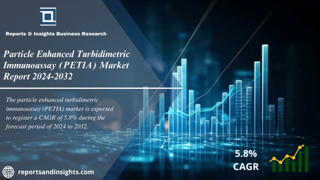 Particle Enhanced Turbidimetric Immunoassay (PETIA) Market Research Report, Size, Share, Trends, Analysis and Forecast 2024 to 2032