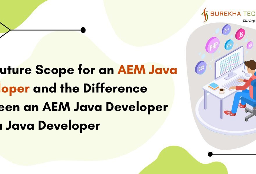 The Future Scope for an AEM Java Developer and the Difference Between an AEM Java Developer and a Java Developer