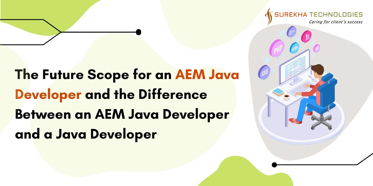 The Future Scope for an AEM Java Developer and the Difference Between an AEM Java Developer and a Java Developer