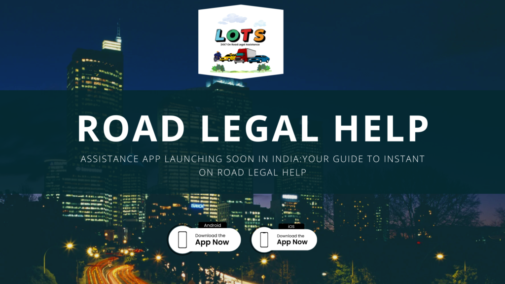 Assistance App Launching Soon in India: Your Guide to Instant on road legal Help