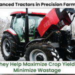 Advanced Tractors in Precision Farming: How They Help Maximize Crop Yields and Minimize Wastage