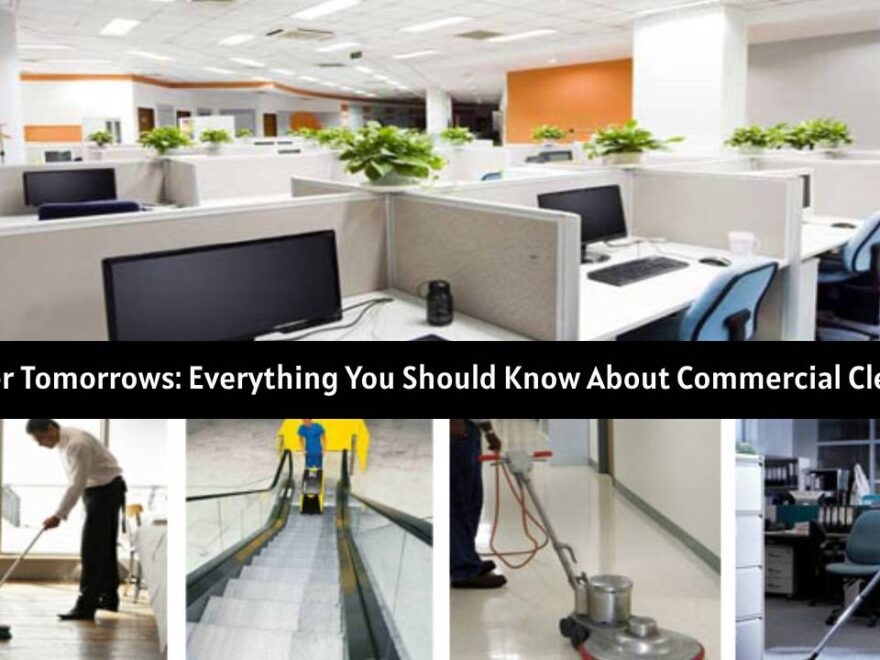 Brighter Tomorrows Everything You Should Know About Commercial Cleaning