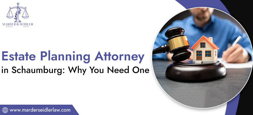 Estate-Planning-Attorney-in-Schaumburg-Why-You-Need-One