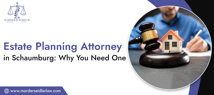 Estate-Planning-Attorney-in-Schaumburg-Why-You-Need-One