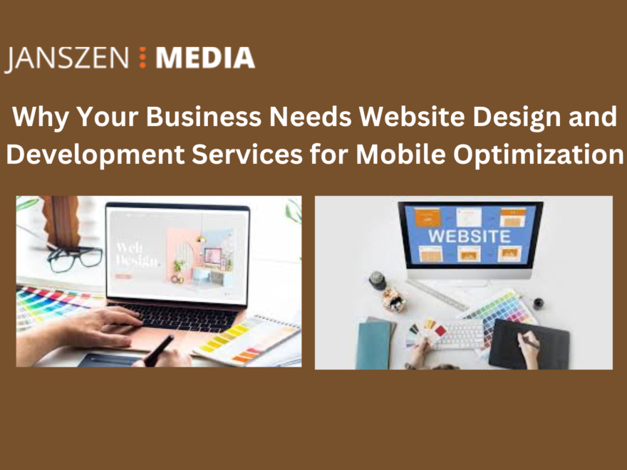 Why Your Business Needs Website Design and Development Services for Mobile Optimization