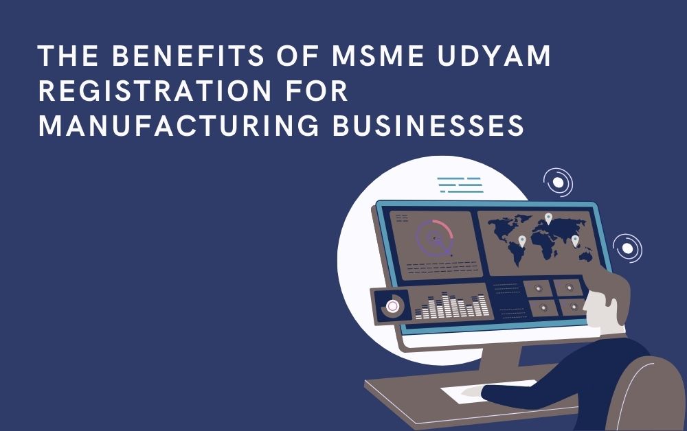 The Benefits of MSME Udyam Registration for Manufacturing Businesses