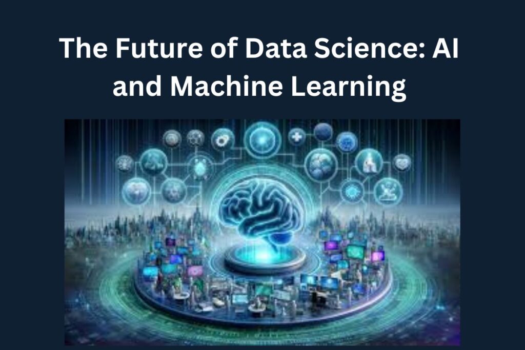 The Future of Data Science: AI and Machine Learning