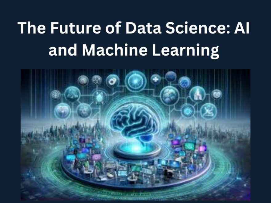 The Future of Data Science: AI and Machine Learning