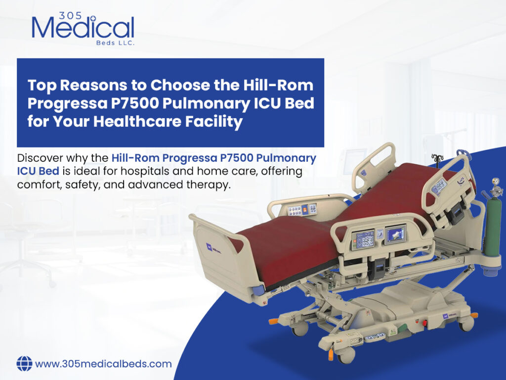 Top Reasons to Choose the Hill-Rom Progressa P7500 Pulmonary ICU Bed for Your Healthcare Facility