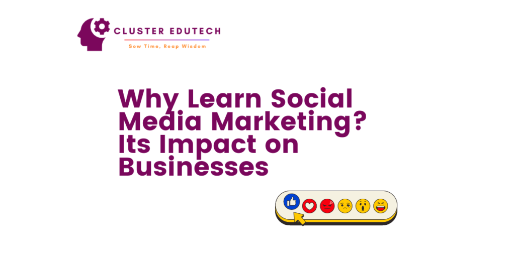 Why Learn Social Media Marketing Its Impact on Businesses