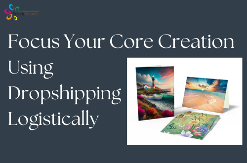 Focus Your Core Creation Using Dropshipping Logistically