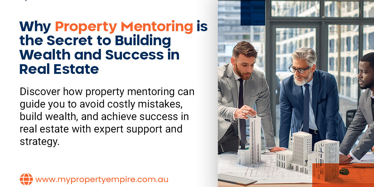 Why Property Mentoring is the Secret to Building Wealth and Success in Real Estate