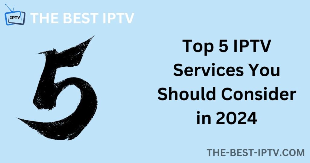 Top 5 IPTV Services You Should Consider