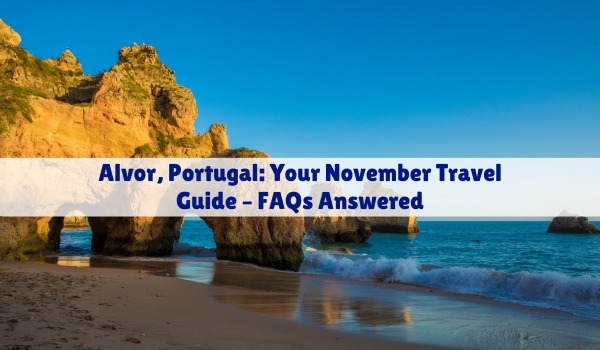 Alvor, Portugal Your November Travel Guide – FAQs Answered