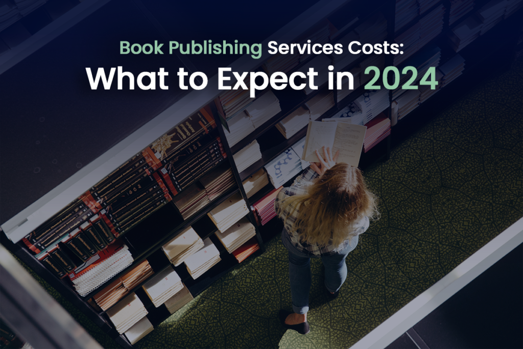 Book Publishing Services Costs: What to Expect in 2024