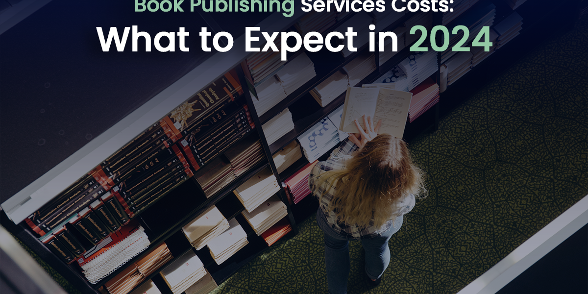 Book Publishing Services Costs: What to Expect in 2024