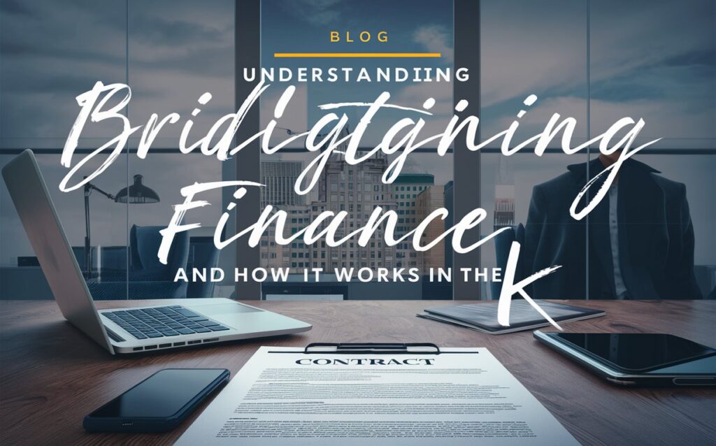 Understanding Bridging Finance and How It Works in the UK