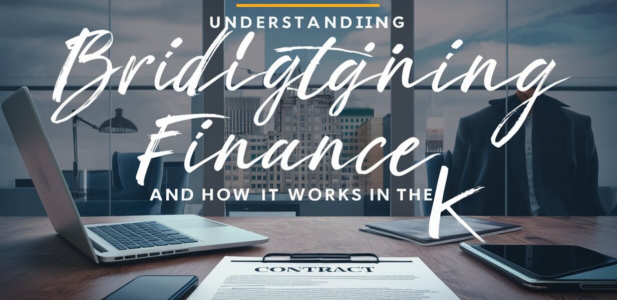 Understanding Bridging Finance and How It Works in the UK