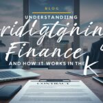 Understanding Bridging Finance and How It Works in the UK