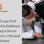 End of Lease Pest Control in Brisbane: Ensuring a Stress-Free Move-Out and Bond Return