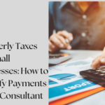 Quarterly Taxes for Small Businesses: How to Simplify Payments with a Consultant