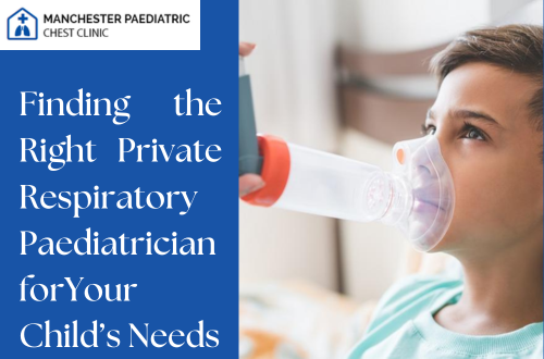 Finding the Right Private Respiratory Paediatrician for Your Child’s Needs