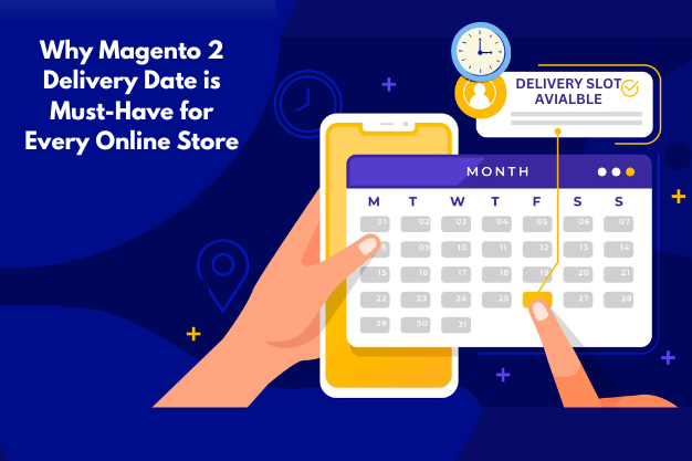 Why Magento 2 Delivery Date is Must-Have for Every Online Store