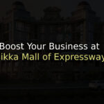 Boost Your Business at Sikka Mall of Expressway