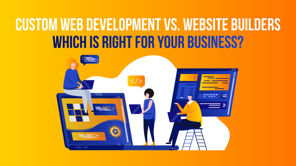 Custom web development vs website builder